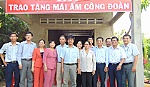 Công đoàn Viên chức tỉnh: Trao tặng Mái ấm Công đoàn
