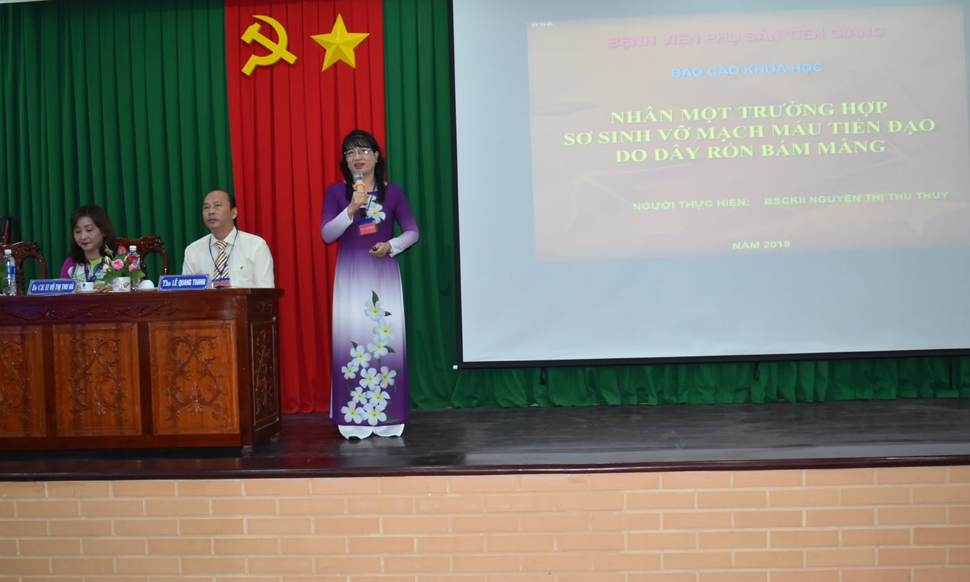 Bs CKII Nguyễn Thị Thu Thuỷ, Phó Gaia1m đốc Bệnh viện Phụ sản Tiền Giang báo cáo về một trường hợp vở mạch máu tiền đạo do dây rốn bám mảng