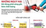 Những nguy hại khi dùng phải xăng giả, kém chất lượng