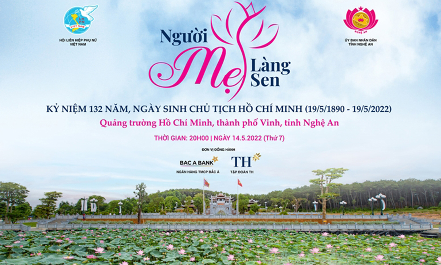 Chương trình nghệ thuật “Người mẹ làng Sen” do Trung ương Hội Liên hiệp phụ nữ Việt Nam phối hợp với UBND tỉnh Nghệ An tổ chức kỷ niệm 132 năm ngày sinh Chủ tịch Hồ Chí Minh 