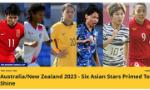 Kỷ lục gia của Việt Nam được AFC kỳ vọng tỏa sáng tại World Cup 2023