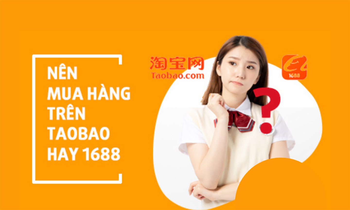  Nên nhập hàng Taobao hay 1688?