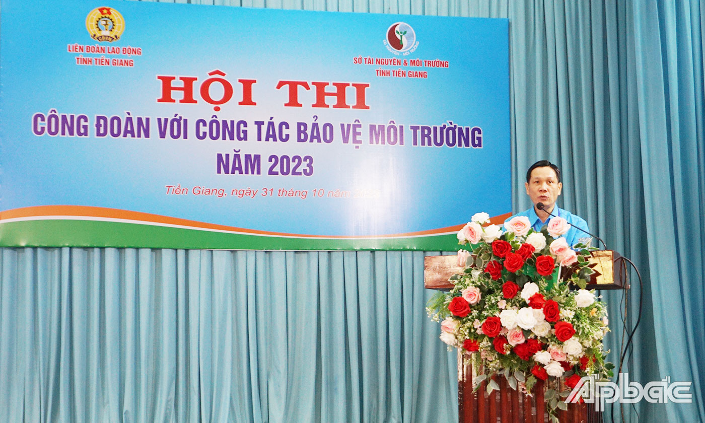 Chủ tịch Liên đoàn lao động tỉnh Tiền Giang Nguyễn Minh Hùng phát biểu tại hội thi. 