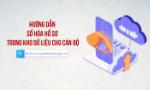 Hướng dẫn số hóa hồ sơ trong kho dữ liệu cho cán bộ