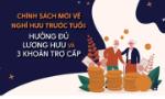 Chính sách mới về nghỉ hưu trước tuổi: Hưởng đủ lương hưu và 3 khoản trợ cấp