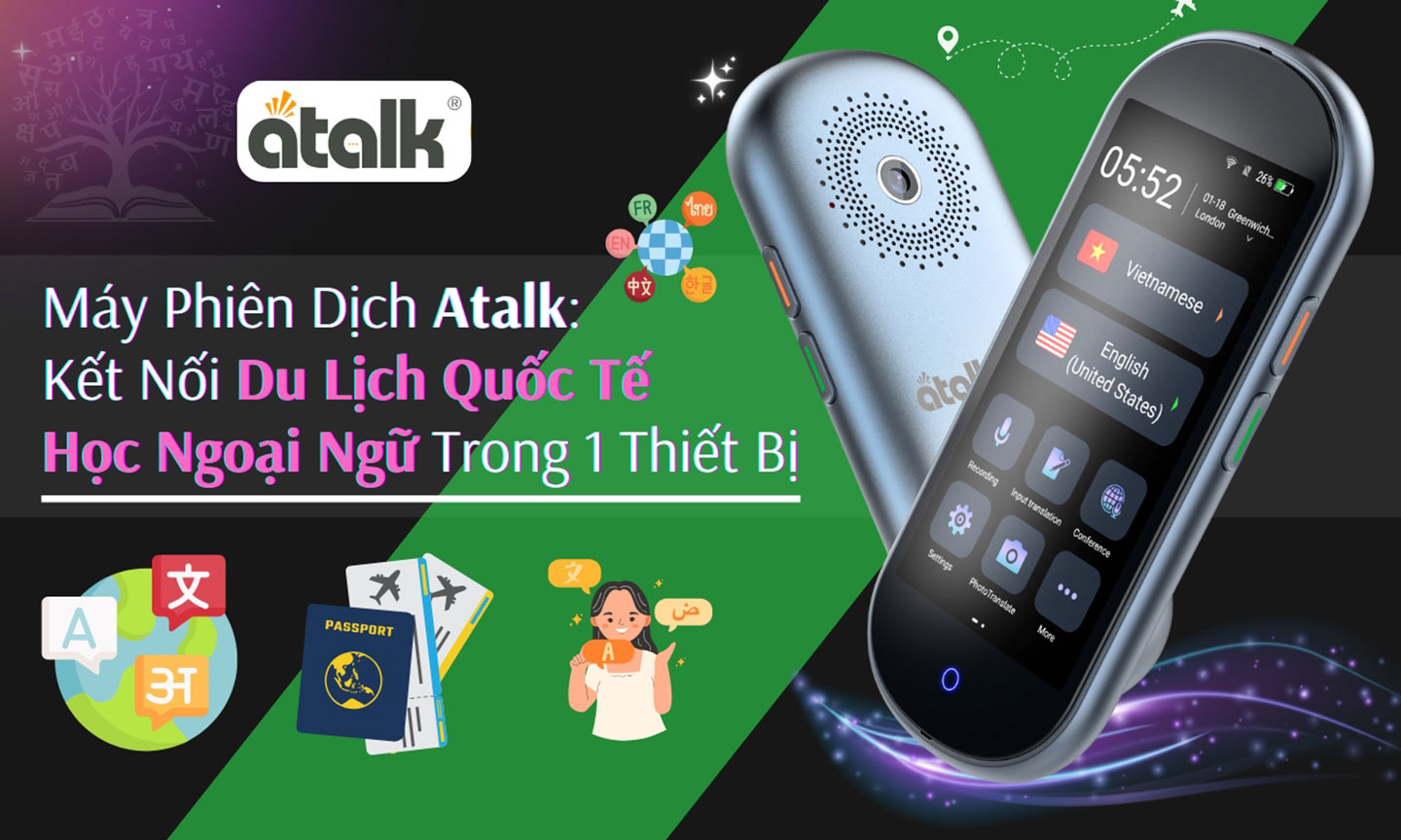 Máy phiên dịch Atalk: Kết nối du lịch quốc tế và học ngoại ngữ trong 1 thiết bị